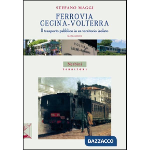 Ferrovia Cecina-Volterra. Il trasporto pubblico in un territorio isolato