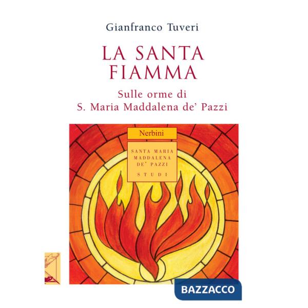 Santa fiamma. Sulle orme di S. Maria Maddalena de' Pazzi (La)