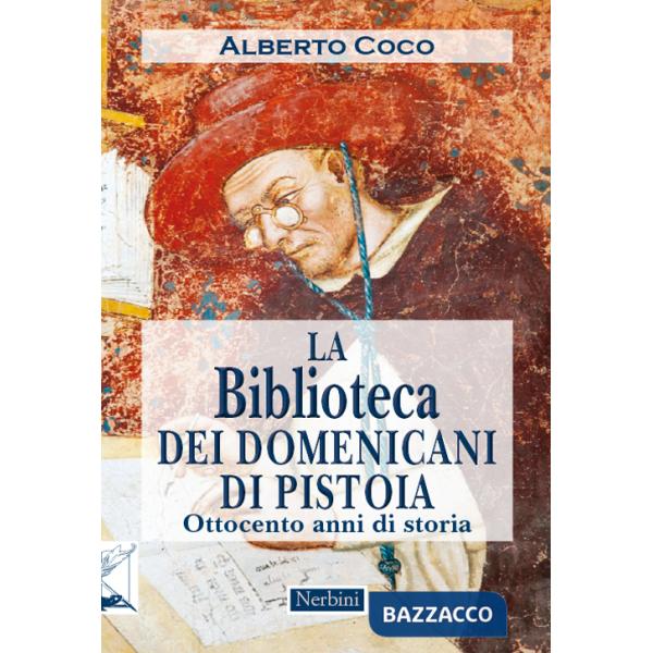 Biblioteca dei Domenicani di Pistoia. Ottocento anni di storia (La)