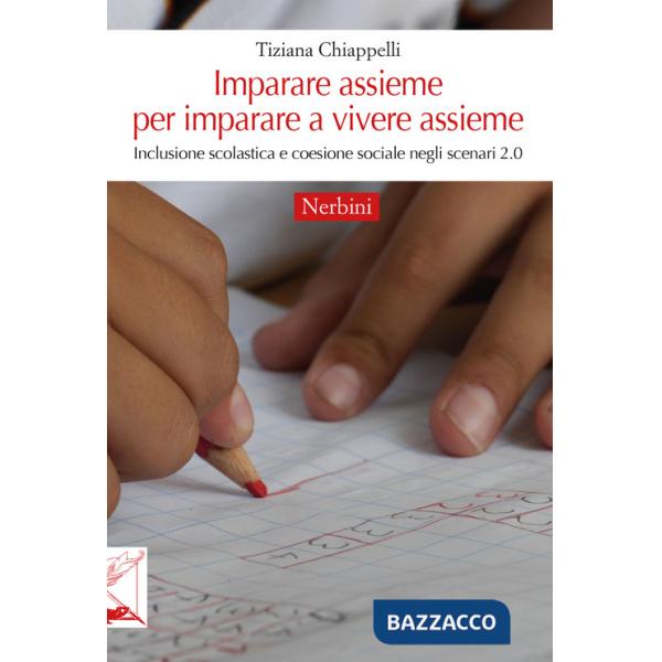 Imparare assieme per imparare a vivere assieme. Inclusione scolastica e coesione sociale negli scenari 2.0
