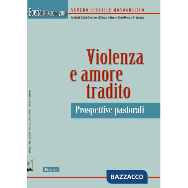 Egeria. Rivista dell'Istituto Superiore di scienze religiose «Beato Gregorio X» di Arezzo vol. 8-9. Violenza e amore tradito. Pr