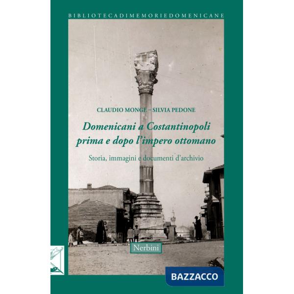 Domenicani a Costantinopoli prima e dopo l'impero Ottomano. Storie immagini e documenti d'archivio
