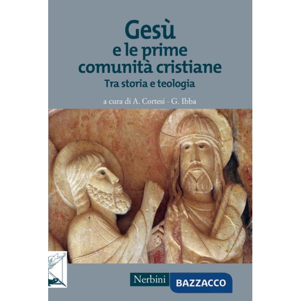 Gesù e le prime comunità cristiane. Tra storia e teologia