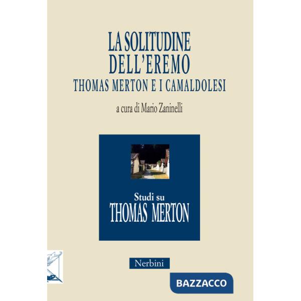 Solitudine dell'eremo. Thomas Merton e i Camaldolesi (La)
