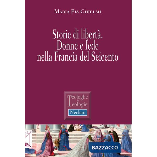 Storie di libertà. Donne e fede nella Francia del Seicento
