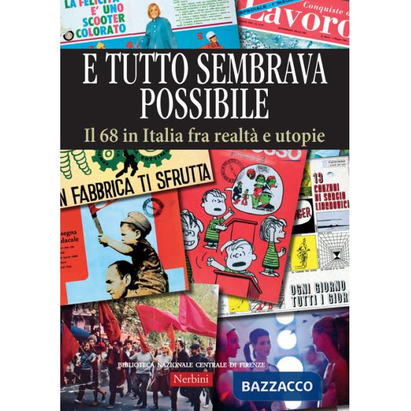 E tutto sembrava possibile. Il '68 in Italia fra realtà e utopie. Catalogo della mostra (Firenze, 8 novembre 2018-9 febbraio 201