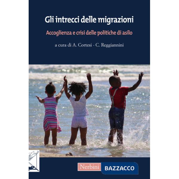 Intrecci delle migrazioni. Accoglienza e crisi delle politiche di asilo (Gli)