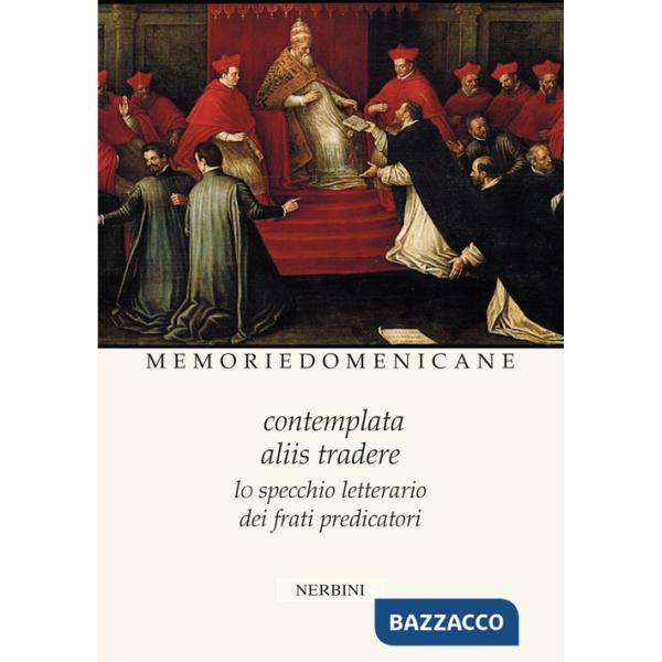 Memorie domenicane. Vol. 51-52: Contemplata aliis tradere. Lo specchio letterario dei frati predicatori