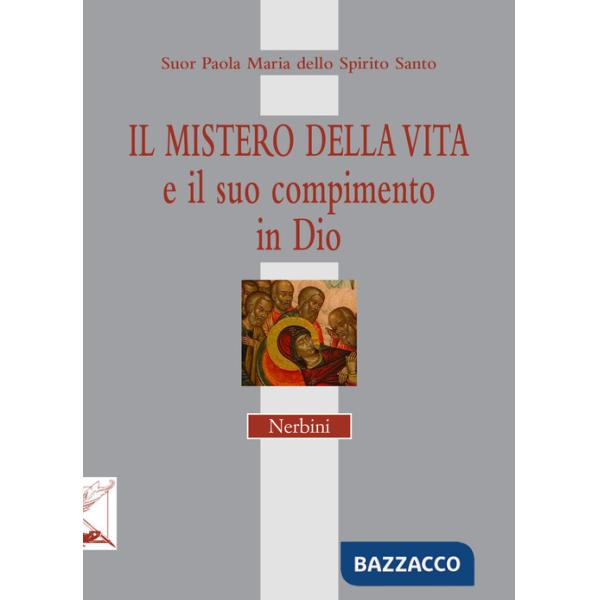 Mistero della vita e il suo compimento in Dio (Il)
