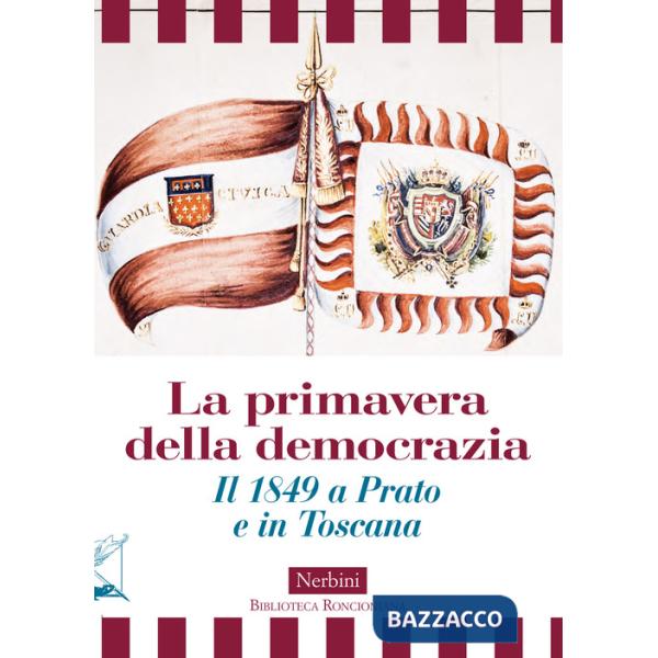 Primavera della democrazia. Il 1849 a Prato e in Toscana (La)