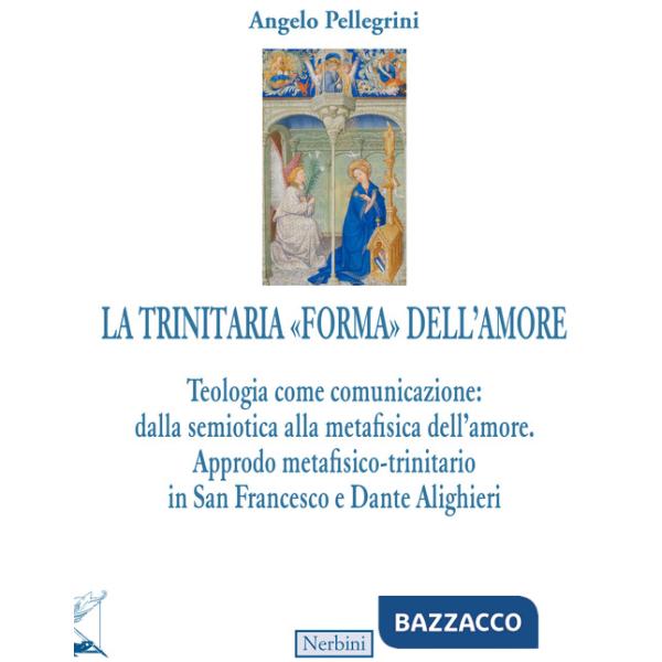 Trinitaria «forma» dell'amore. Teologia come comunicazione: dalla semiotica alla metafisica dell'amore. Approdo metafisico-trini