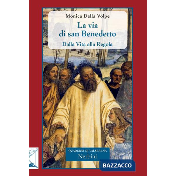 Via di san Benedetto. Dalla vita alla regola (La)