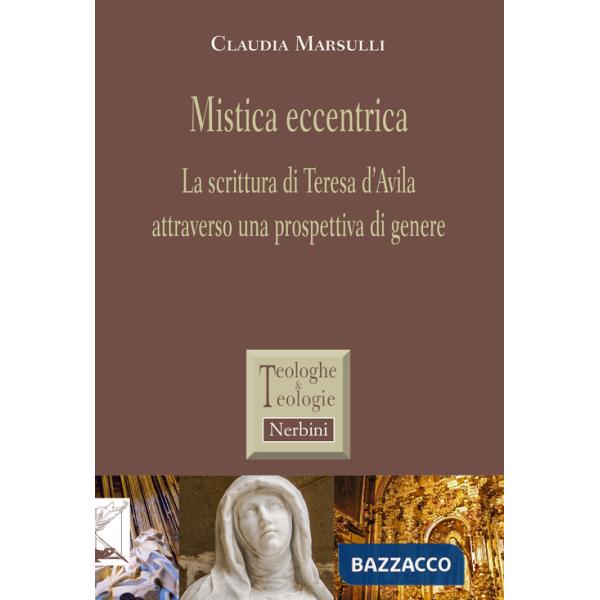 Mistica eccentrica. La scrittura di Teresa d'Avila attraverso una prospettiva di genere