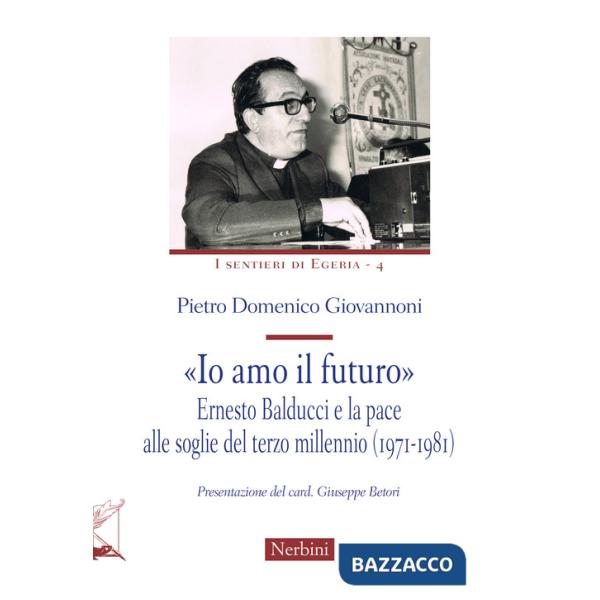 «Io amo il futuro». Ernesto Balducci e la pace alle soglie del terzo millennio (1971-1981)