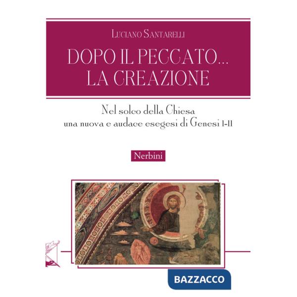Dopo il peccato... la Creazione. Nel solco della Chiesa una nuova e audace esegesi di Genesi I-II