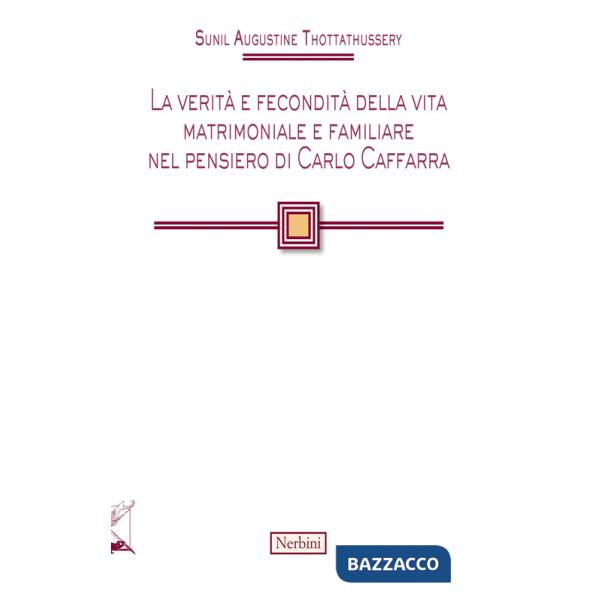 Verità e fecondità della vita matrimoniale e familiare nel pensiero di Carlo Caffarra (La)