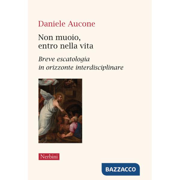 Non muoio, entro nella vita. Breve escatologia in orizzonte interdisciplinare