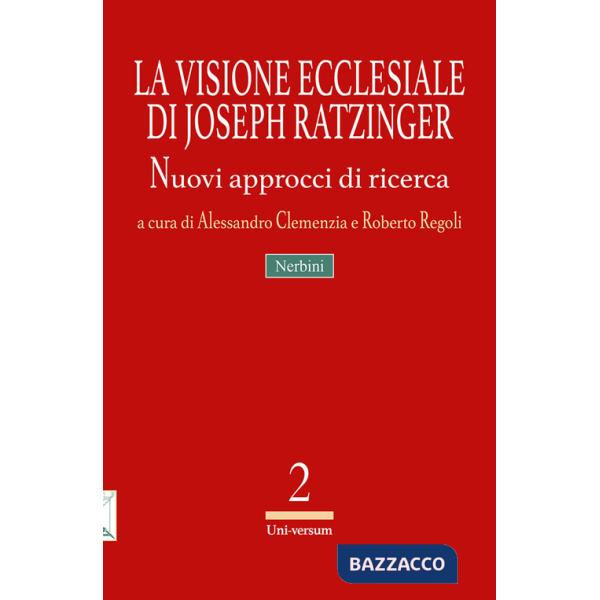 Visione ecclesiale di Joseph Ratzinger. Nuovi approcci di ricerca (La)