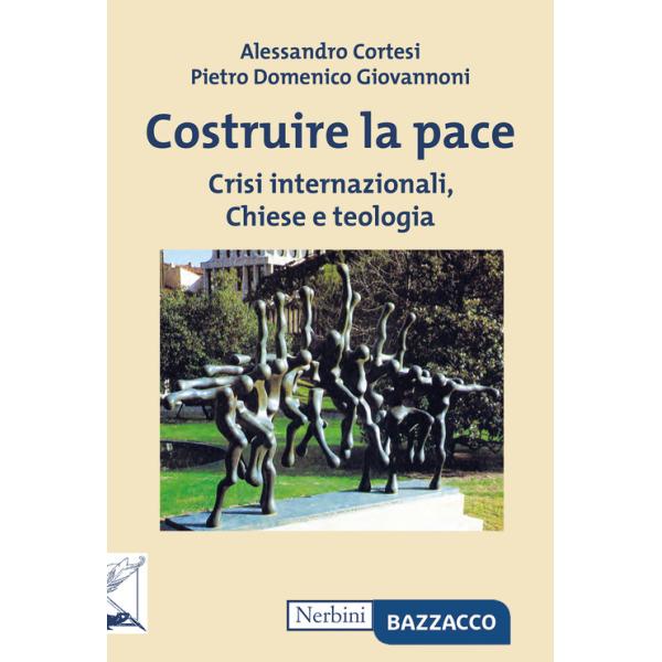 Costruire la pace. Crisi internazionali, Chiese e teologia