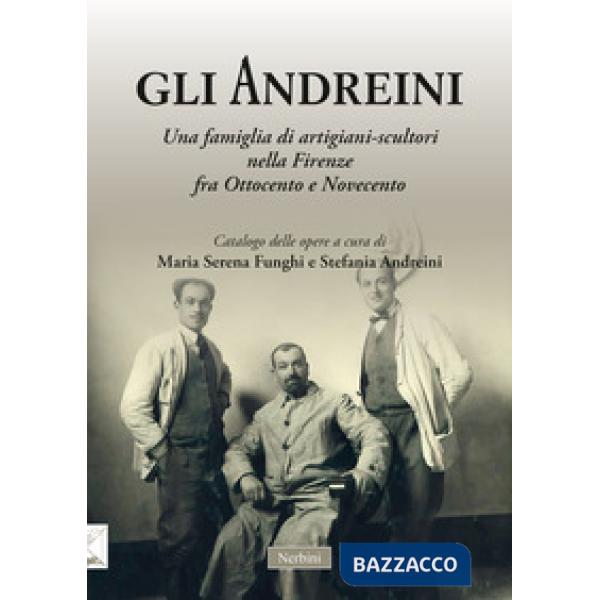 Andreini. Una famiglia di artigiani-scultori nella Firenze fra Ottocento e Novecento (Gli)