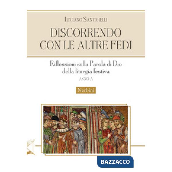 Discorrendo con le altre fedi. Riflessioni sulla parola di Dio della liturgia festiva. Anno A