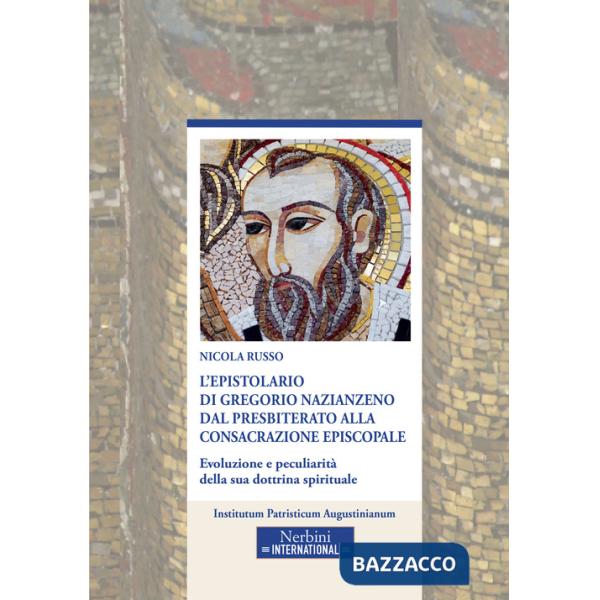 Epistolario di Gregorio Nazianzeno dal presbiterato alla consacrazione episcopale. Evoluzione e peculiarità della sua dottrina s