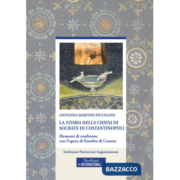 «Storia della Chiesa» di Socrate di Costantinopoli. Elementi di confronto con l'opera di Eusebio di Cesarea (La)