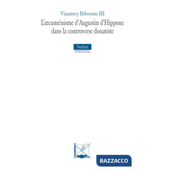 Oecuménisme d'Augustin d'Hippone dans la controverse donatiste (L')