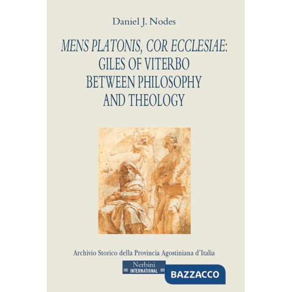 Mens Platonis, cor Ecclesiae: Giles of Viterbo between philosophy and theology