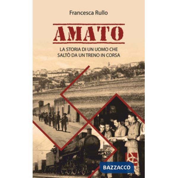 Amato. La storia di un uomo che saltò da un treno in corsa