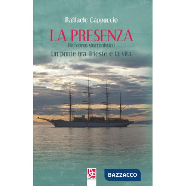 Presenza. Un ponte tra Trieste e la vita (La)