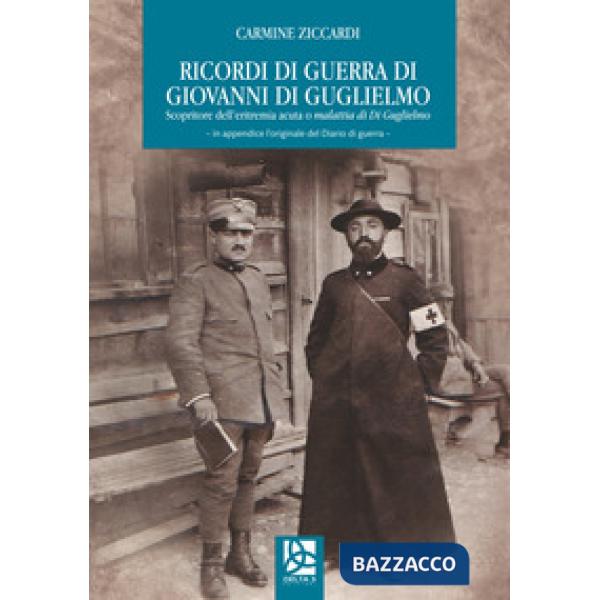 Ricordi di guerra di Giovanni Di Guglielmo. Scopritore dell'eritremia acuta o ma