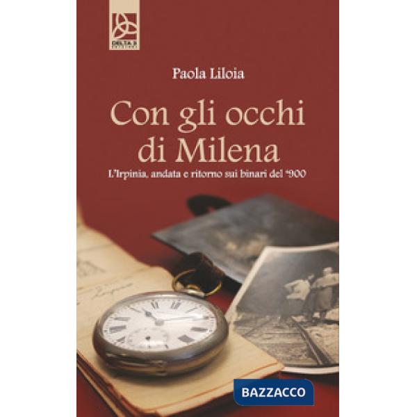 Con gli occhi di Milena. L'Irpinia, andata e ritorno sui binari del '900