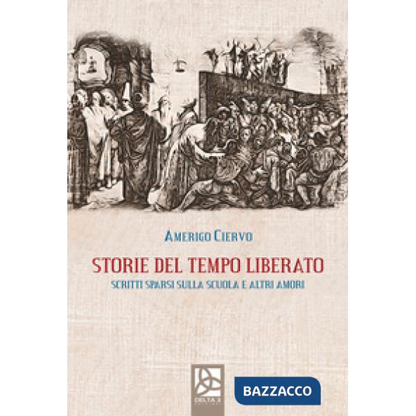 Storie del tempo liberato. Scritti sparsi sulla scuola e altri amori