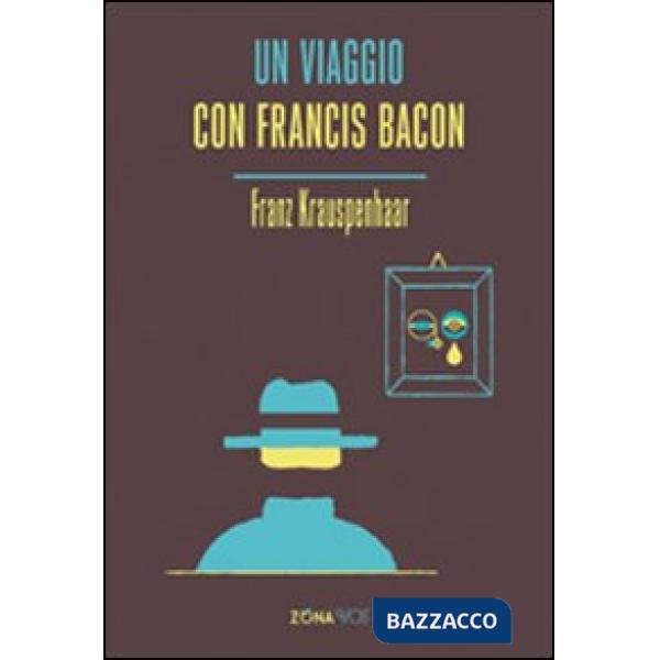 Viaggio con Francis Bacon (Un)