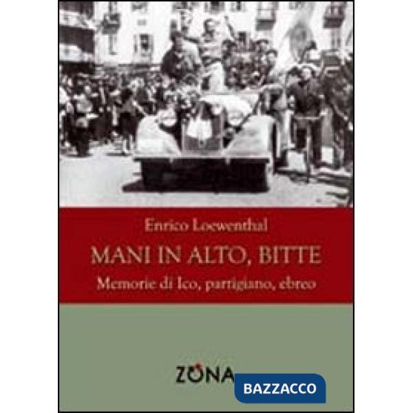 Mani in alto, bitte. Memorie di Ico, partigiano, ebreo