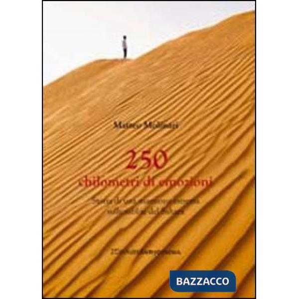 Duecentocinquanta chilometri di emozioni. Storia di una maratona estrema in mezzo al deserto