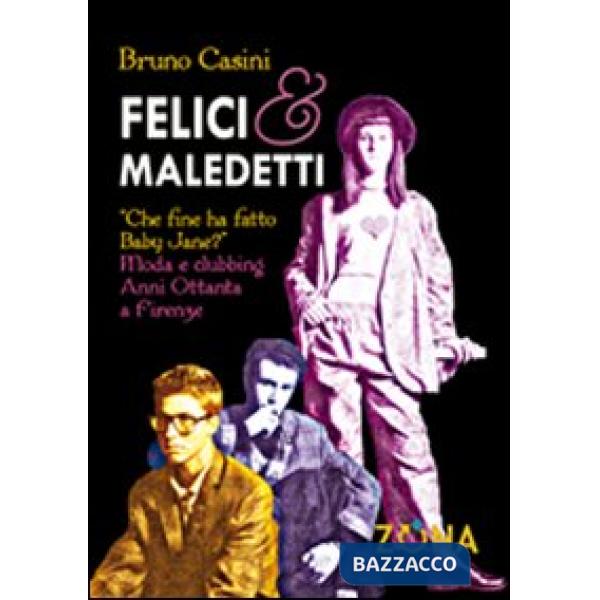Felici e maledetti. Che fine ha fatto Baby Jane? Moda e clubbing. Anni ottanta a Firenze