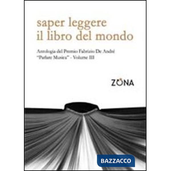 Saper leggere il libro del mondo. Antologia del premio Fabrizio De André «Parlare musica». Vol. 3
