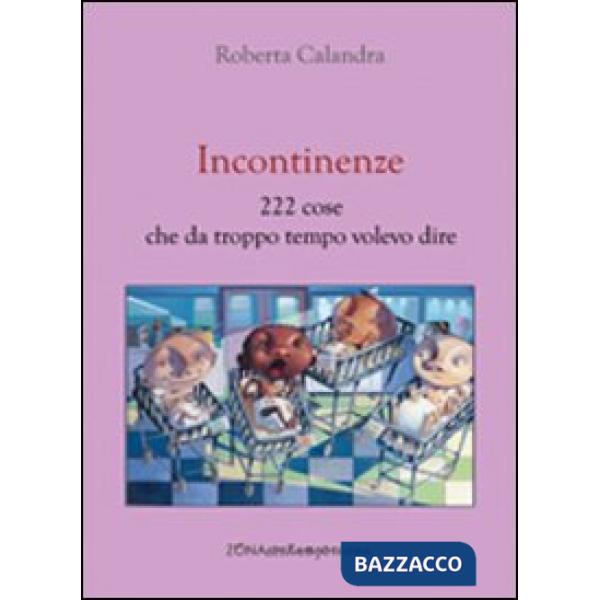 Incontinenze. 222 cose che da troppo tempo volevo dire