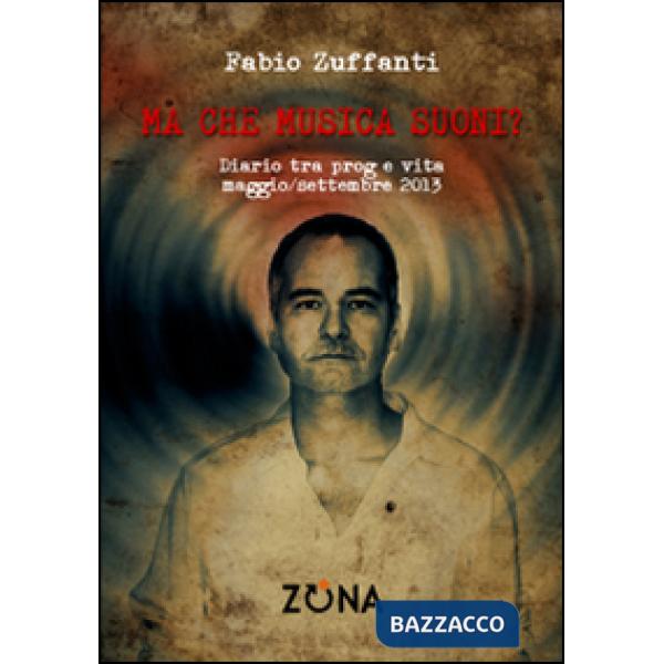 Ma che musica suoni? Diario tra prog e vita. Maggio/settembre 2013