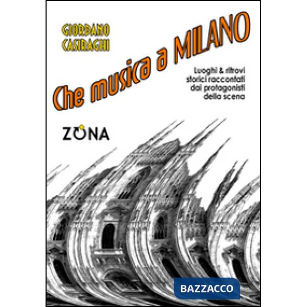 Che musica a Milano. Luoghi e ritrovi storici raccontati dai protagonisti della scena