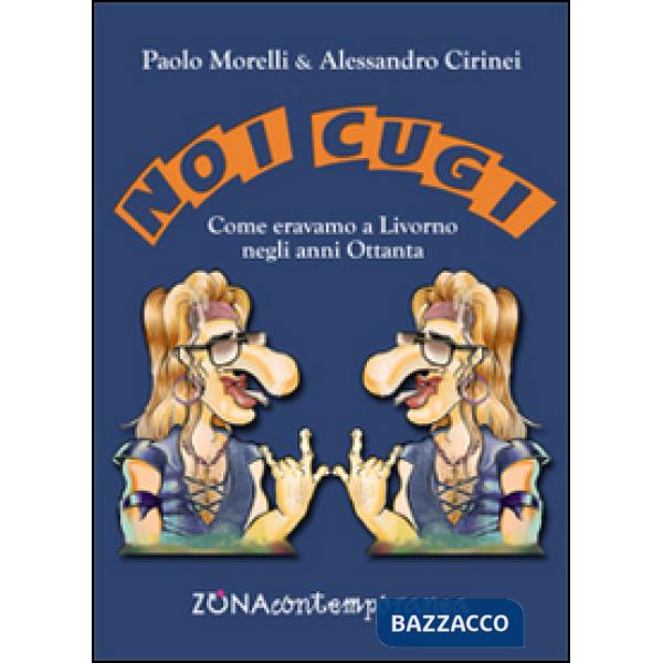 Noi cugi. Come eravamo a Livorno negli anni Ottanta