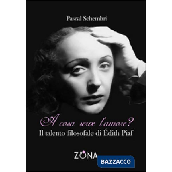 A cosa serve l'amore? Il talento filosofale di Edith Piaf