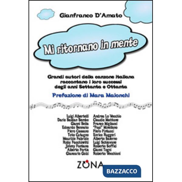 Mi ritornano in mente. Grandi autori della canzone italiana raccontano i loro successi degli anni Settanta e Ottanta