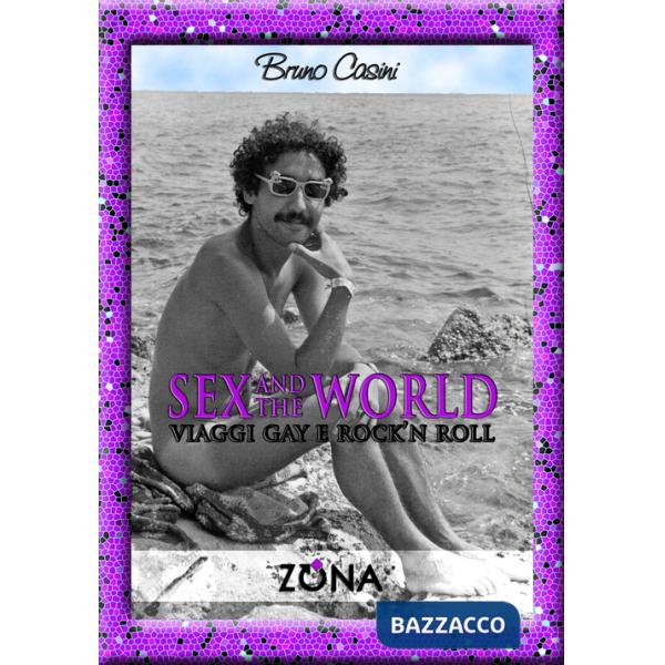 Sex and the world. Viaggi gay e rock'n roll