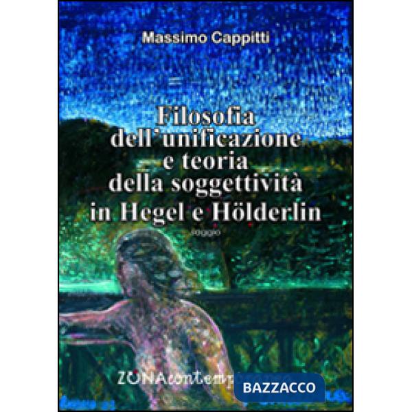 Filosofia dell'unificazione e teoria della soggettività in Hegel e Holderlin