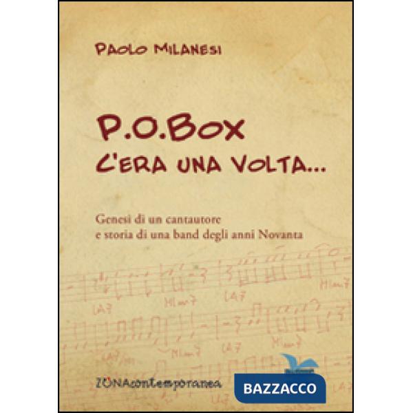 P.O.Box c'era una volta... Genesi di un cantautore e storia di una band degli anni Novanta