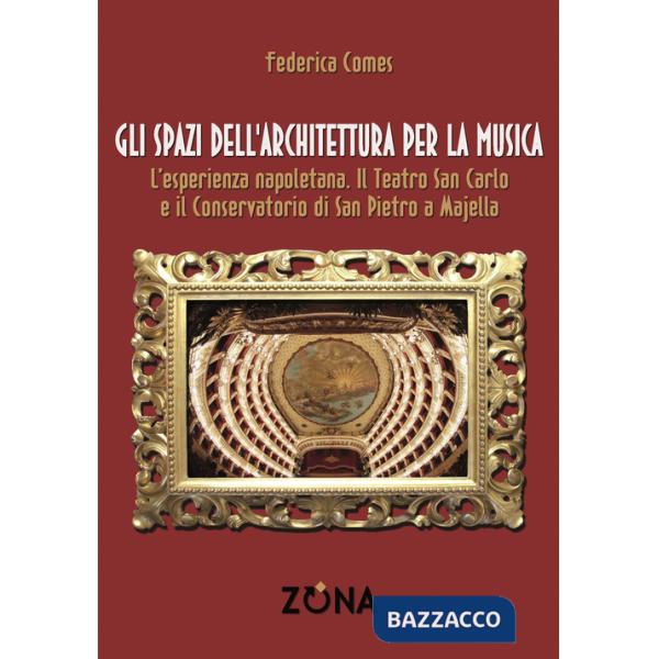 Spazi dell'architettura per la musica. L'esperienza napoletana. Il Teatro San Carlo e il Conservatorio di San Pietro a Majella (