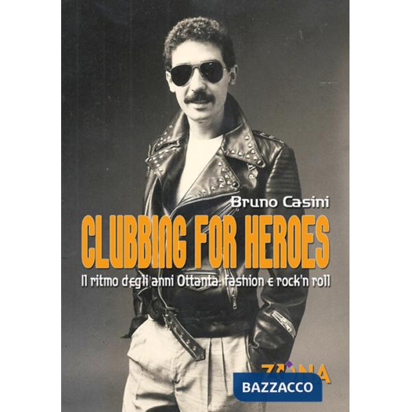 Clubbing for heroes. Il ritmo degli anni Ottanta: fashion e rock'n roll